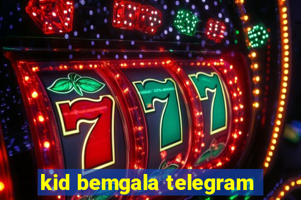 kid bemgala telegram